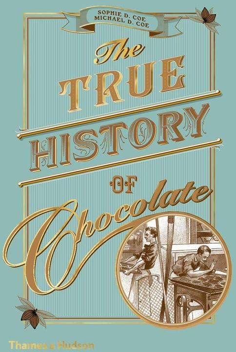 The True History of Chocolate (Anglais, Michael D Coe, Sophie D. Coe, 2019)
