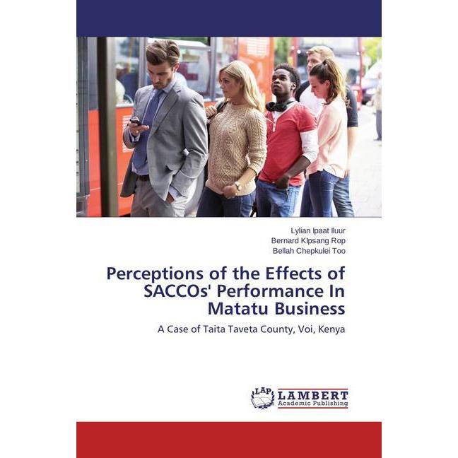 Perceptions of the Effects of SACCOs' Performance In Matatu Business, Fachbücher von Bernard K. Rop, Bellah Chepkulei To...