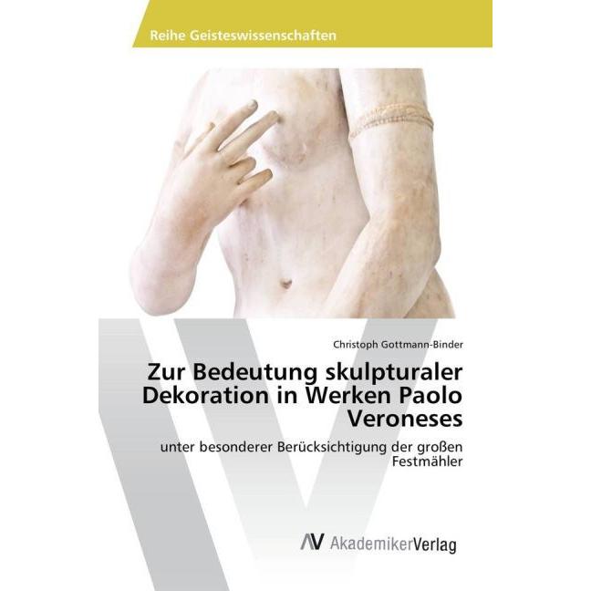 Zur Bedeutung skulpturaler Dekoration in Werken Paolo Veroneses, Fachbücher