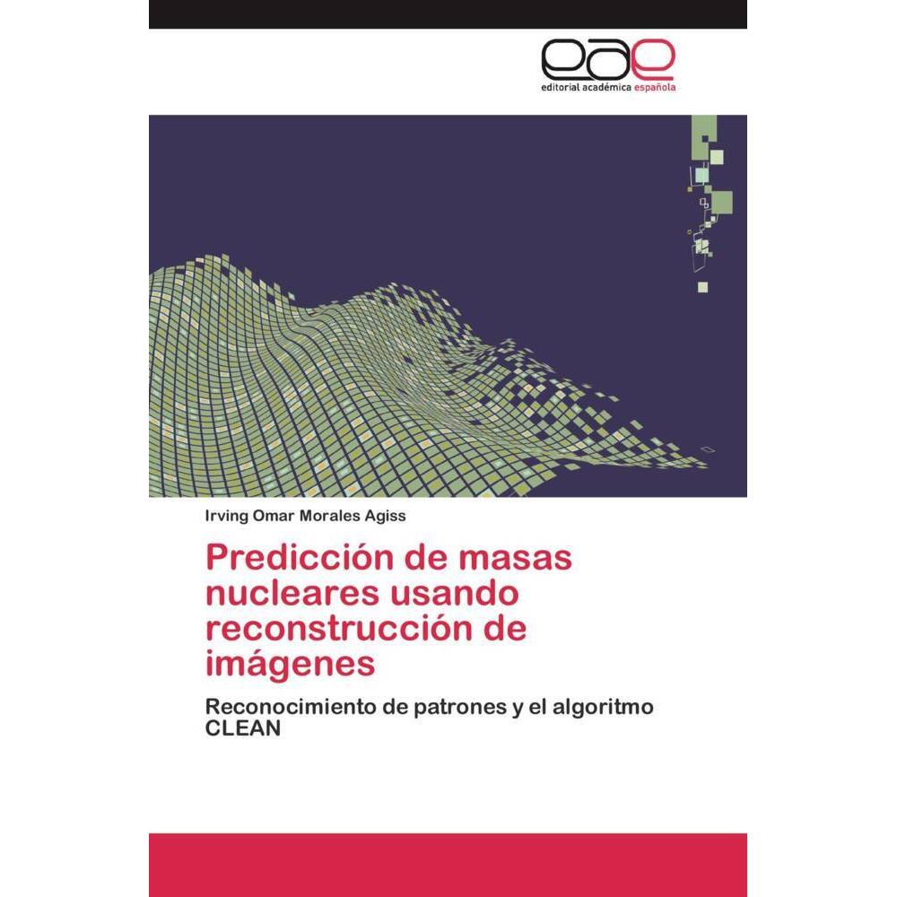 Predicción de masas nucleares usando reconstrucción de imágenes, Fachbücher von Irving Omar Morales Agiss