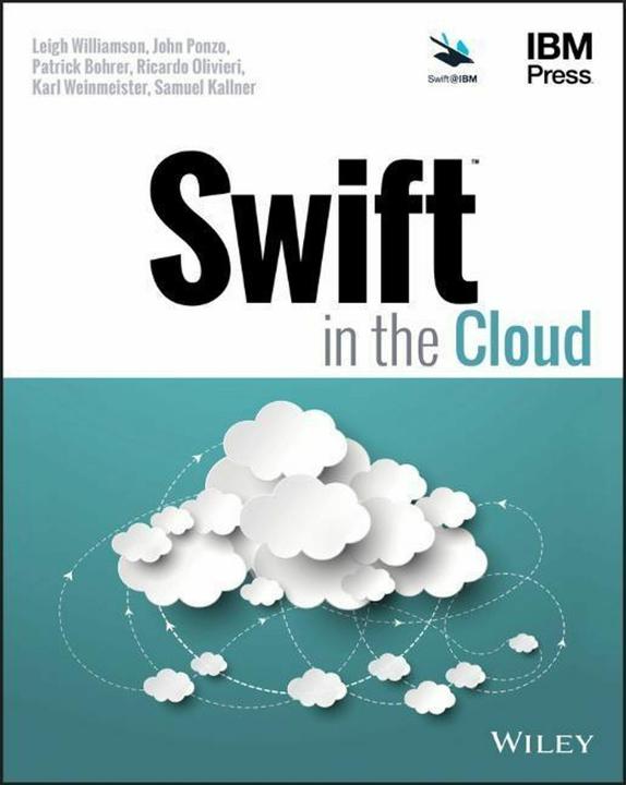 Produktbild Swift in the Cloud (Englisch, John Ponzo, Karl Weinmeister, Leigh Williamson, Patrick Bohrer, Ricardo Olivieri, Samuel Kallner, 2017)