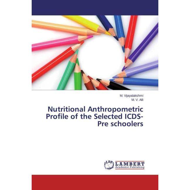 Nutritional Anthropometric Profile of the Selected ICDS-Pre schoolers, Fachbücher von M. Vijayalakshmi, M. V. Alli
