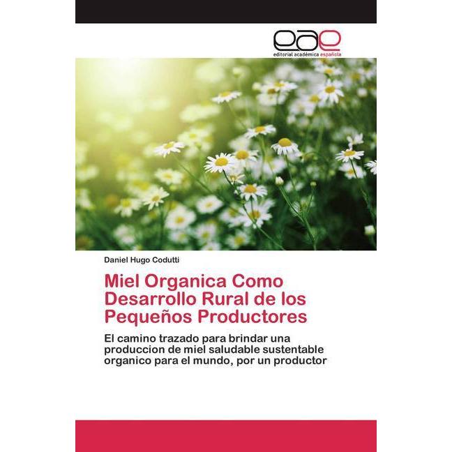 Miel Organica Como Desarrollo Rural de los Pequeños Productores, Fachbücher von Daniel Hugo Codutti
