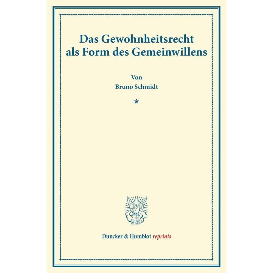 Das Gewohnheitsrecht als Form des Gemeinwillens., Fachbücher von Bruno Schmidt