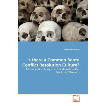 Is there a Common Bantu Conflict Resolution Culture?, Fachbücher von Alexander Pforte