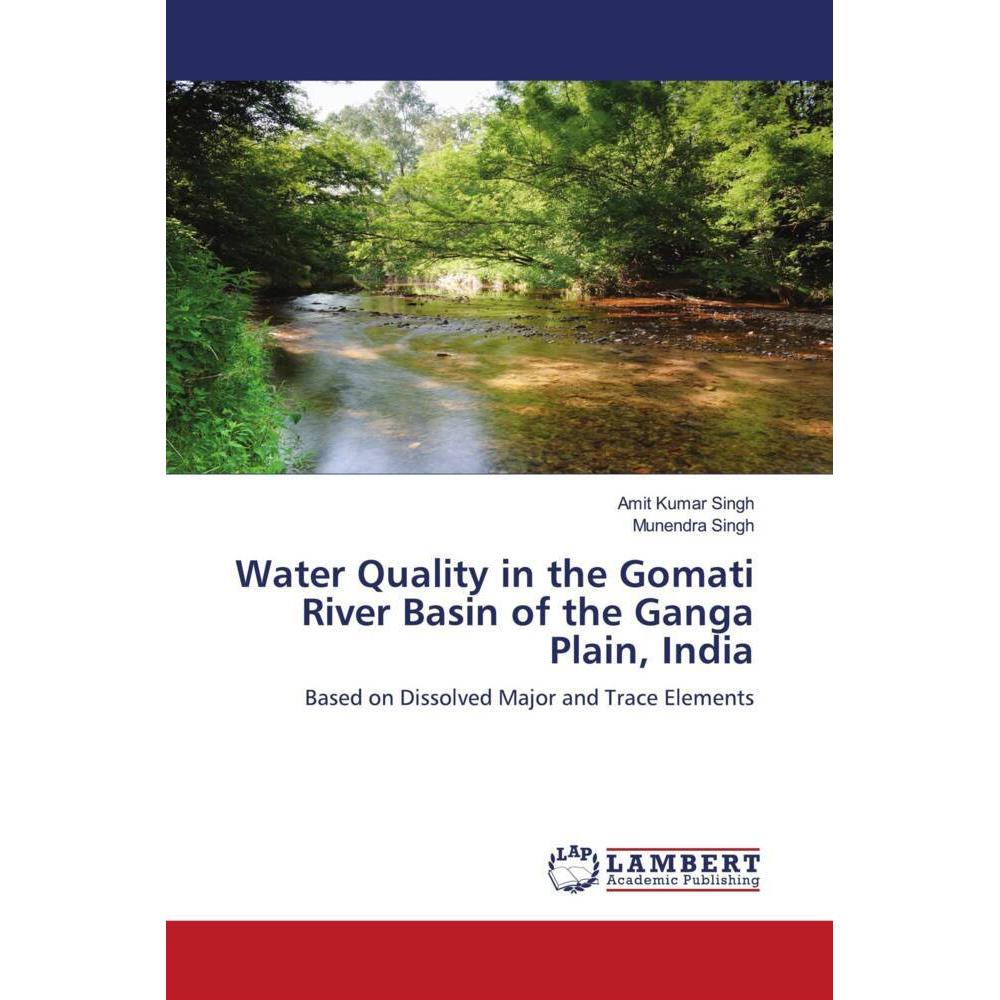 Water Quality in the Gomati River Basin of the Ganga Plain, India, Fachbücher von Amit Kumar Singh, Munendra Singh