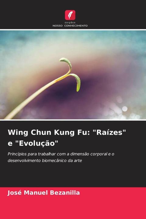Produktbild Wing Chun Kung Fu: 'Raízes' e 'Evolução' (Deutsch, José Manuel Bezanilla, 2023)