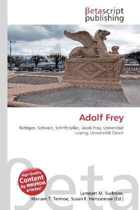 Produktbild Adolf Frey (Deutsch, Lambert M. Surhone, Mariam T. Tennoe, Susan F. Henssonow, 2010)