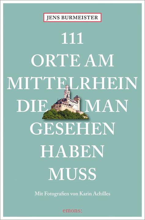 Produktbild 111 Orte am Mittelrhein, die man gesehen haben muss (Deutsch, Karin Achilles, Jens Burmeister, 2023)