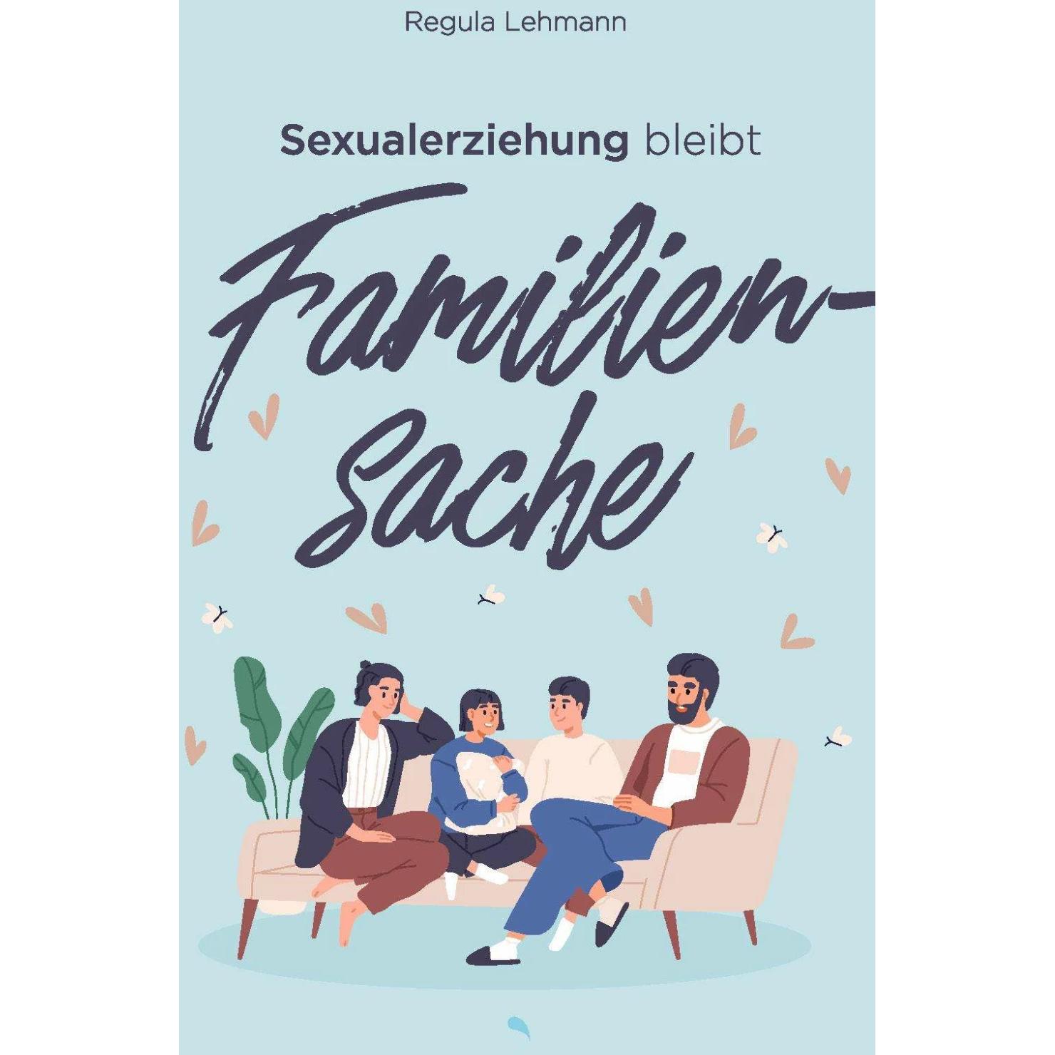 Sexualerziehung bleibt Familiensache, Ratgeber von Regula Lehmann