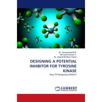 Designing A Potential Inhibitor For Tyrosine Kinase, Fachbücher von Mr.Sunil Kumar C., Guruprasad Br, Anand Krishna Tiwa...