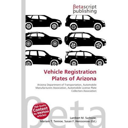 Vehicle Registration Plates of Arizona, Ratgeber von Lambert M. Surhone, Mariam T. Tennoe, Susan F. Henssonow