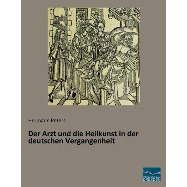Der Arzt und die Heilkunst in der deutschen Vergangenheit, Fachbücher von Hermann Peters
