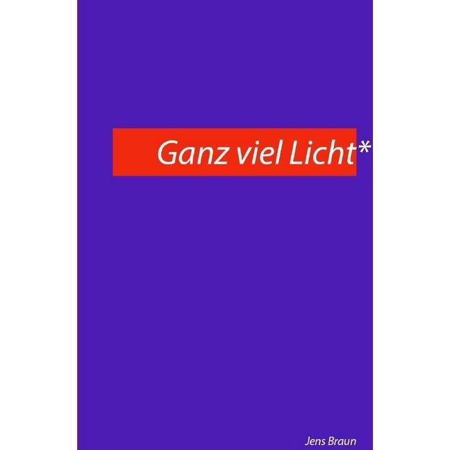 Ganz viel Licht, Belletristik von Jens Braun