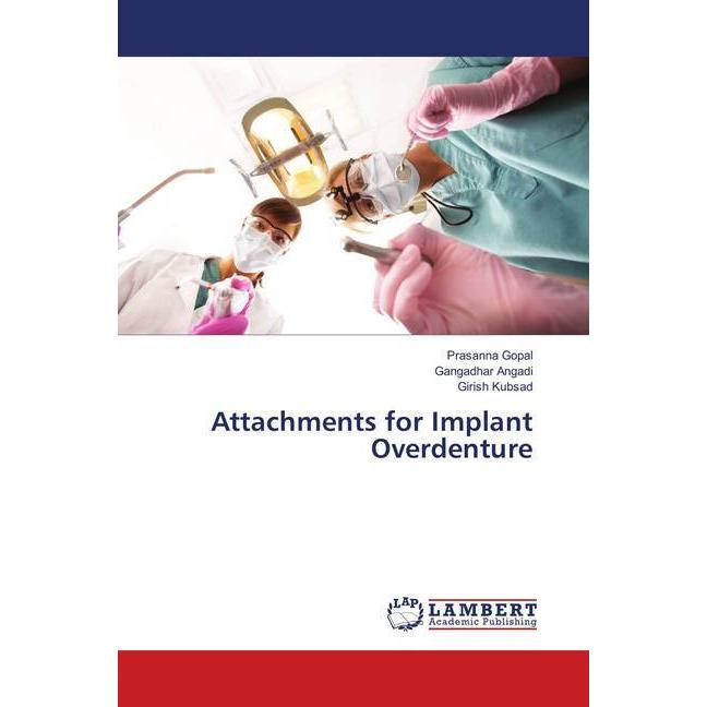 Attachments for Implant Overdenture, Fachbücher von Prasanna Gopal, Girish Kubsad, Gangadhar Angadi