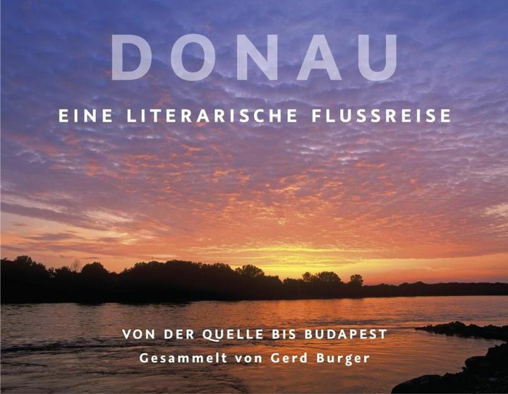 Produktbild Donau (Deutsch, Claudio Magris, David Staretz, Ernst Trost, Eva Demski, Georg Britting, Gerd Buger, Gerd Burger, Harald Grill, Lothar-Günther Buchheim, Matthias Zschokke, 2018)
