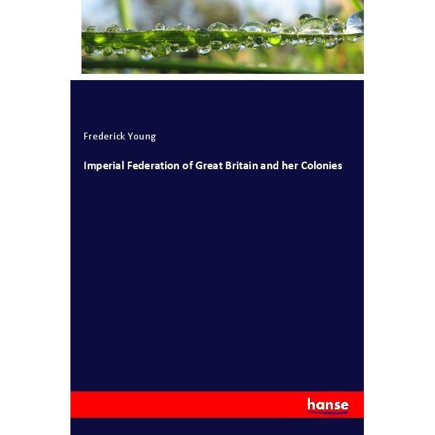 Imperial Federation of Great Britain and her Colonies, Fachbücher von Frederick Young