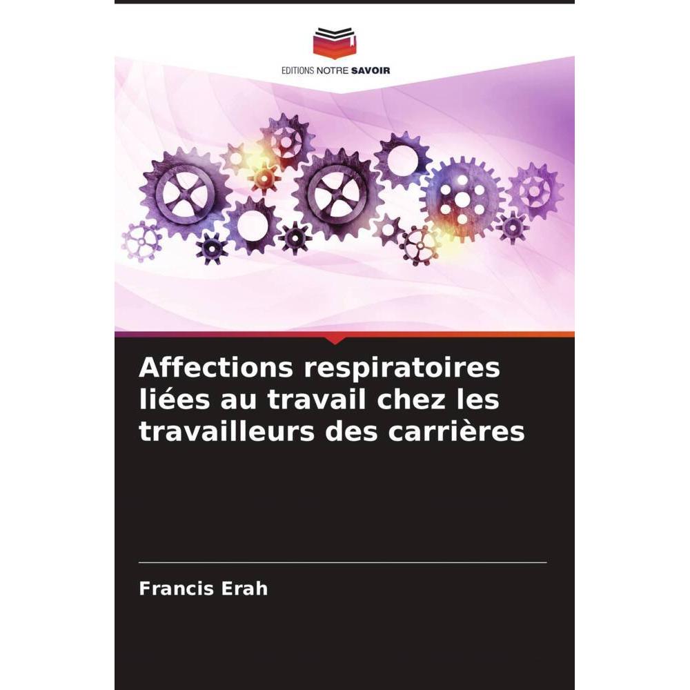 Affections respiratoires liées au travail chez les travailleurs des carrières, Fachbücher von Francis Erah
