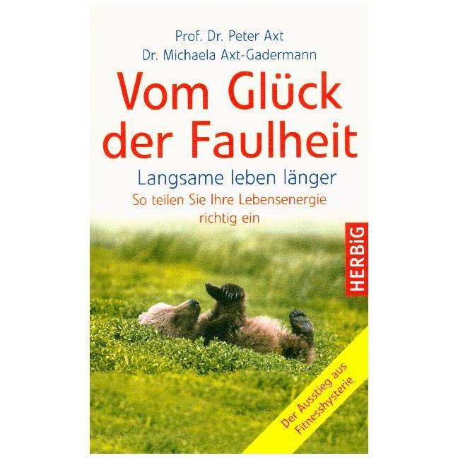 Vom Glück der Faulheit, Ratgeber von Peter Axt, Michaela Axt-Gadermann