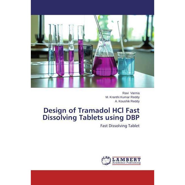 Design of Tramadol HCl Fast Dissolving Tablets using DBP, Fachbücher von Ravi Varma, M. Kranthi Kumar Reddy, A. Koushik ...