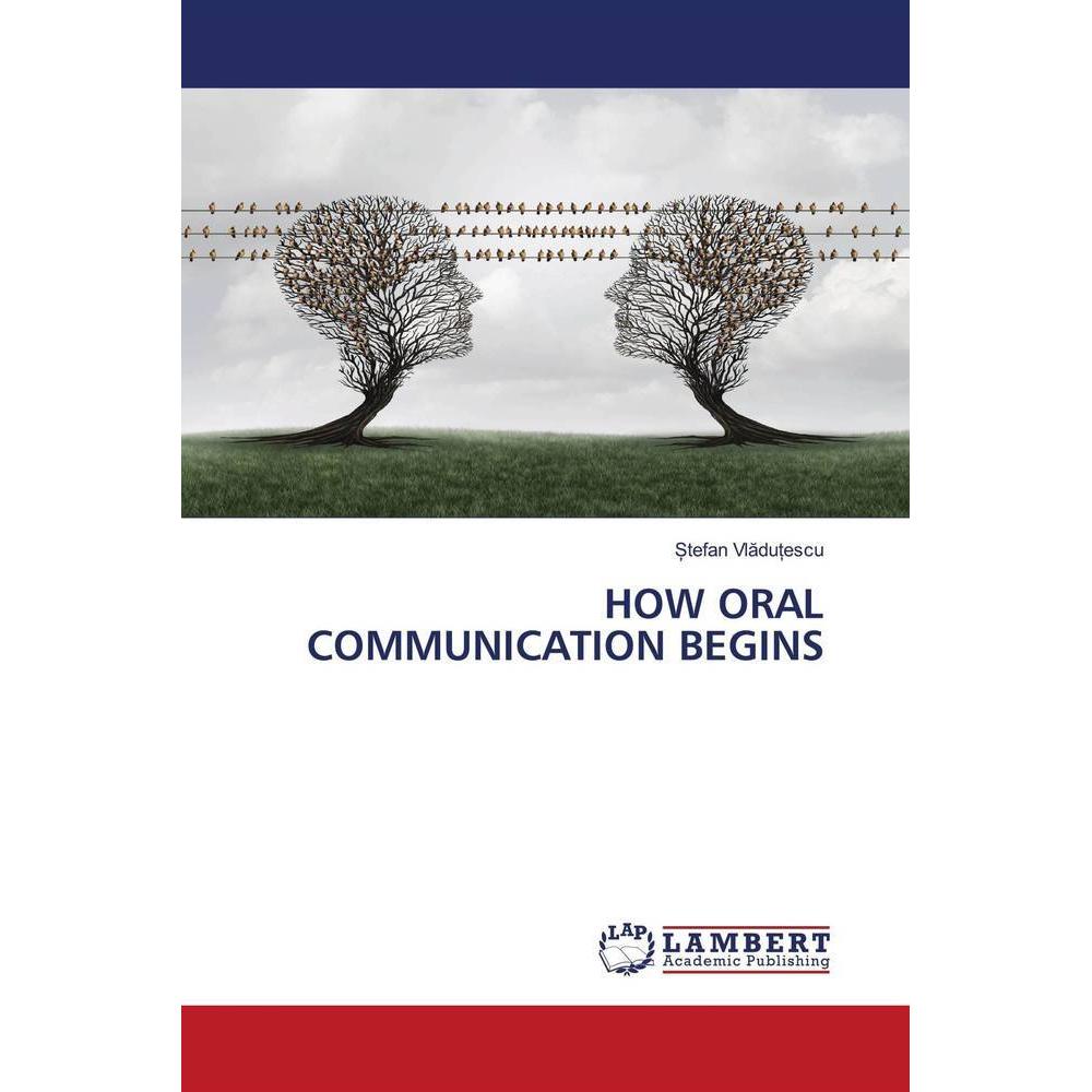 How Oral Communication Begins, Fachbücher von Stefan Vladutescu