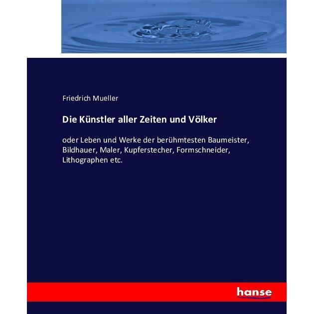 Die Künstler aller Zeiten und Völker, Fachbücher von Friedrich Mueller