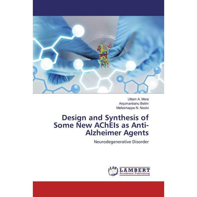Design and Synthesis of Some New AChEIs as Anti-Alzheimer Agents, Fachbücher von Uttam A. More, Malleshappa N. Noolvi, A...
