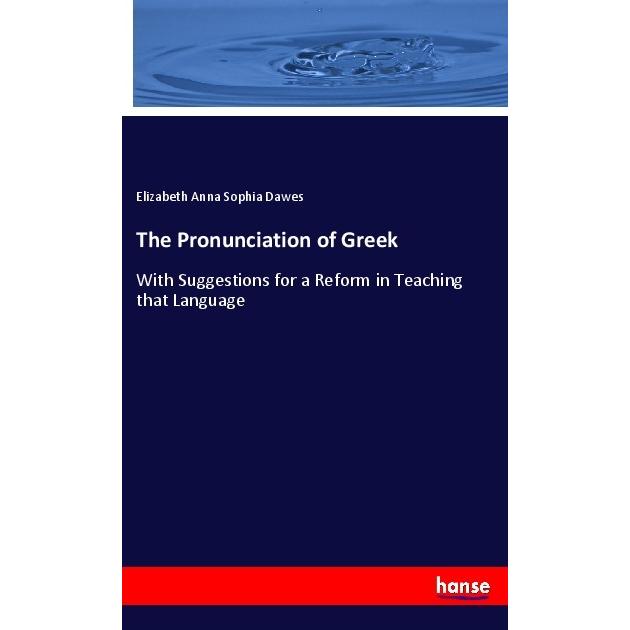 The Pronunciation of Greek, Fachbücher von Elizabeth Anna Sophia Dawes