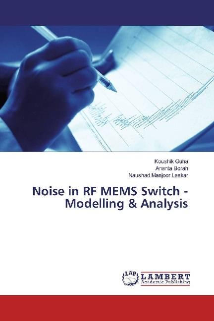Immagine prodotto Noise in RF MEMS Switch - Modelling & Analysis (Naushad Manjoor Laskar, Ananta Borah, Koushik Guha, 2017)