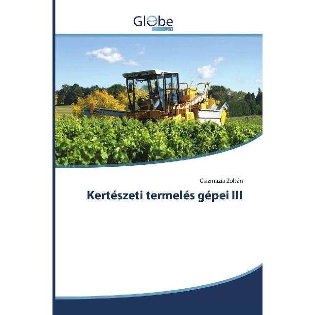 Kertészeti termelés gépei III, Fachbücher von Csizmazia Zoltán