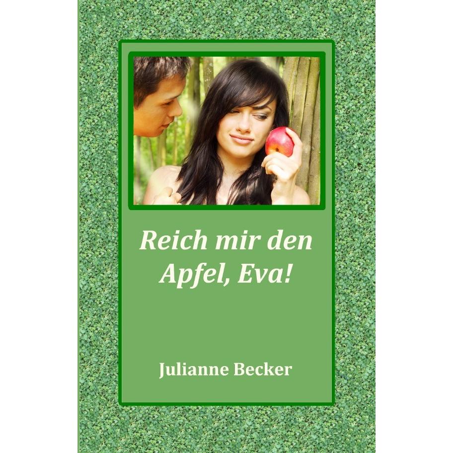 Reich mir den Apfel, Eva!, Fachbücher von Julianne Becker
