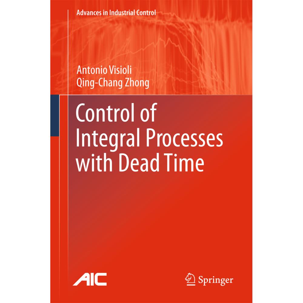 Control of Integral Processes with Dead Time, Fachbücher von Antonio Visioli, Qing-Chang Zhong