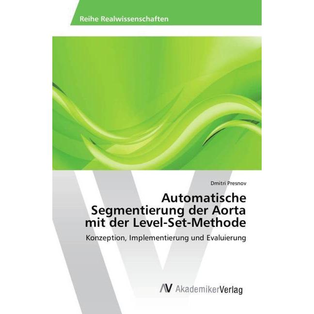 Automatische Segmentierung der Aorta mit der Level-Set-Methode, Fachbücher von Dmitri Presnov