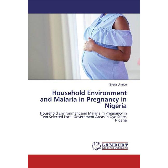 Household Environment and Malaria in Pregnancy in Nigeria, Fachbücher von Nneka Umego