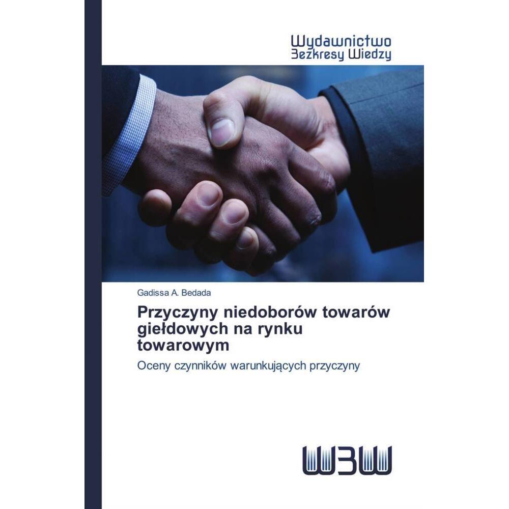 Przyczyny niedoborów towarów gieldowych na rynku towarowym, Fachbücher von Gadissa A. Bedada