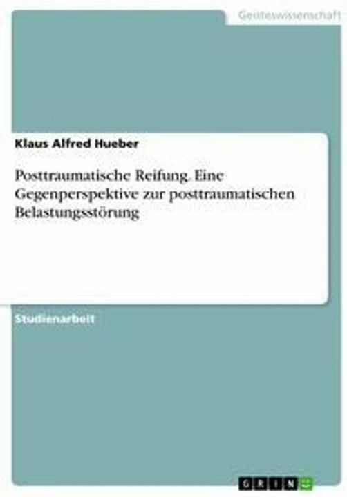 Produktbild Posttraumatische Reifung. Eine Gegenperspektive zur posttraumatischen Belastungsstörung (Deutsch, 2017)