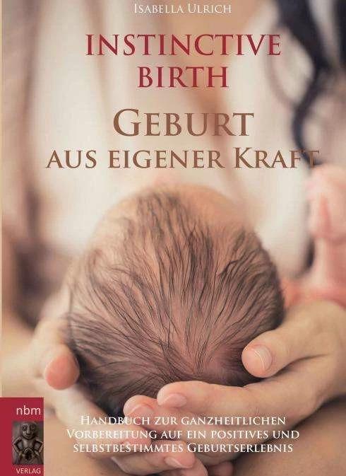 Produktbild INSTINCTIVE BIRTH - Geburt aus eigener Kraft (Deutsch, Isabella Ulrich, 2016)