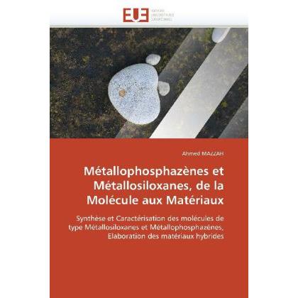 Métallophosphazènes et Métallosiloxanes, de la Molécule aux Matériaux, Fachbücher von Ahmed Mazzah