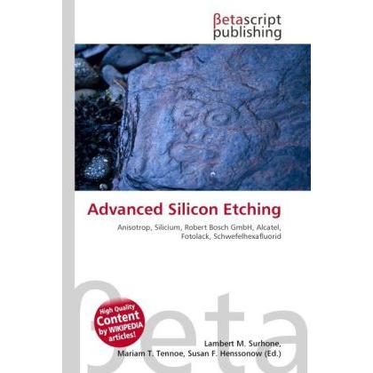 Advanced Silicon Etching, Fachbücher von Lambert M. Surhone, Mariam T. Tennoe, Susan F. Henssonow