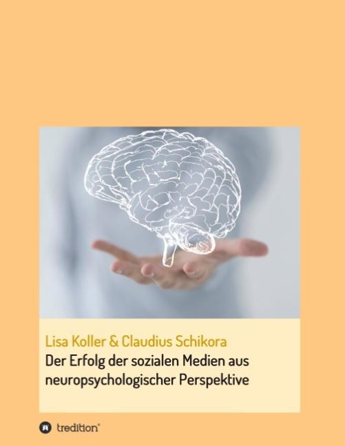 Der Erfolg der sozialen Medien aus neuropsychologischer Perspektive (Deutsch, Lisa Koller, 2015)