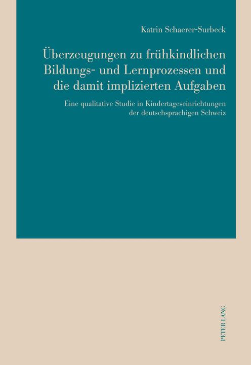 Produktbild Überzeugungen zu frühkindlichen Bildungs- und Lernprozessen und die damit implizierten Aufgaben (Deutsch, Katrin Schaerer-Surbeck, 2016)