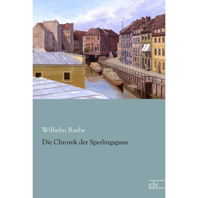 Die Chronik der Sperlingsgasse, Belletristik von Wilhelm Raabe