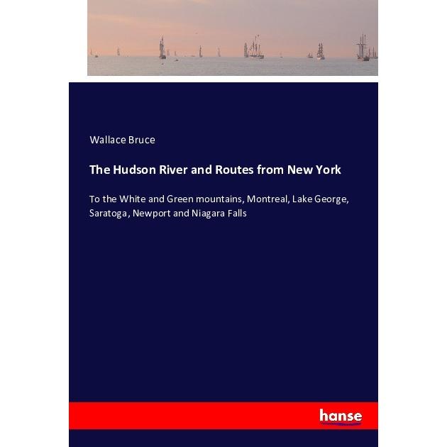 The Hudson River and Routes from New York, Ratgeber von Wallace Bruce