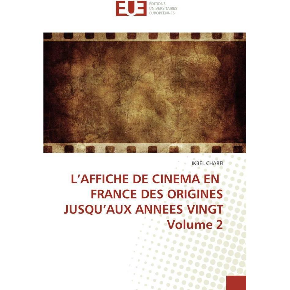 L'Affiche De Cinema En France Des Origines Jusqu'Aux Annees Vingt Volume 2, Fachbücher von Ikbel Charfi