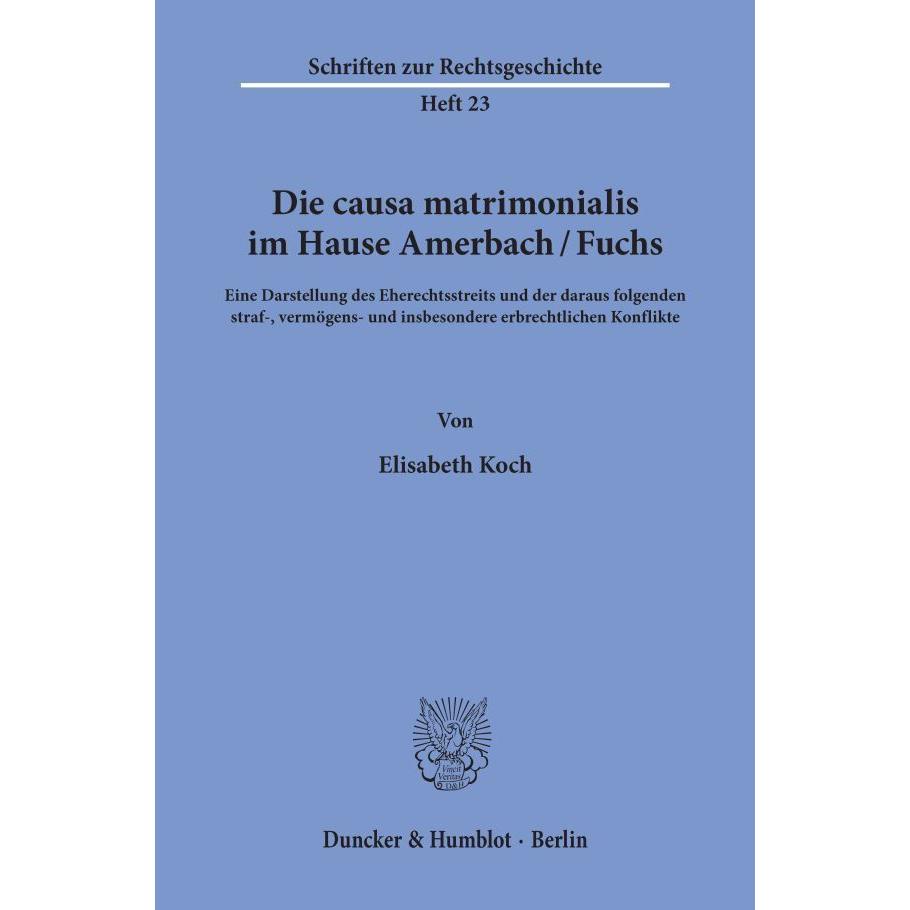 Die causa matrimonialis im Hause Amerbach/Fuchs., Fachbücher von Elisabeth Koch