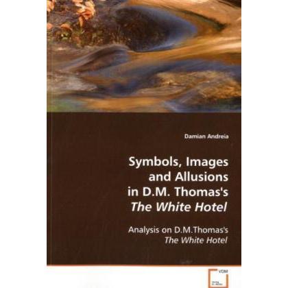 Symbols, Images and Allusions in D.M. Thomas's The White Hotel, Fachbücher