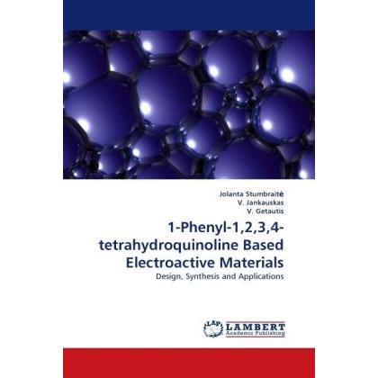 1-Phenyl-1,2,3,4-tetrahydroquinoline Based Electroactive Materials, Fachbücher von Jolanta Stumbrait, V. Jankauskas, V. ...