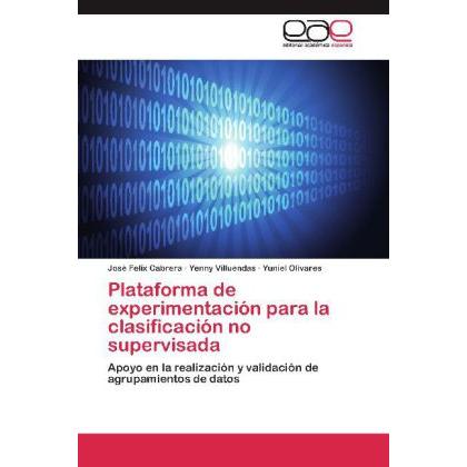 Plataforma de experimentación para la clasificación no supervisada, Fachbücher von Yenny Villuendas, Yuniel Olivares, Jo...