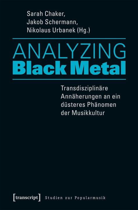 Produktbild Analyzing Black Metal - Transdisziplinäre Annäherungen an ein düsteres Phänomen der Musikkultur (Deutsch, Nikolaus Urbanek, Sarah Schermann, 2017)