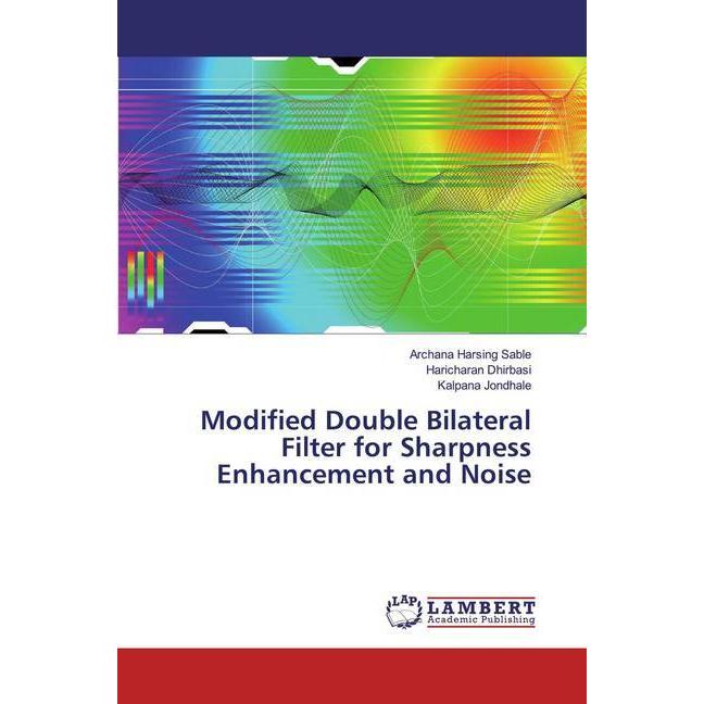 Modified Double Bilateral Filter for Sharpness Enhancement and Noise, Fachbücher von Haricharan Dhirbasi, Kalpana Jondha...